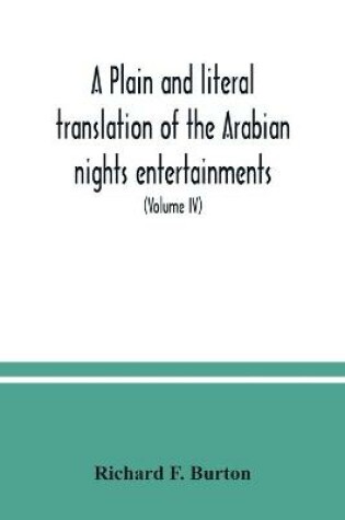 Cover of A plain and literal translation of the Arabian nights entertainments, now entitled The book of the thousand nights and a night (Volume IV)