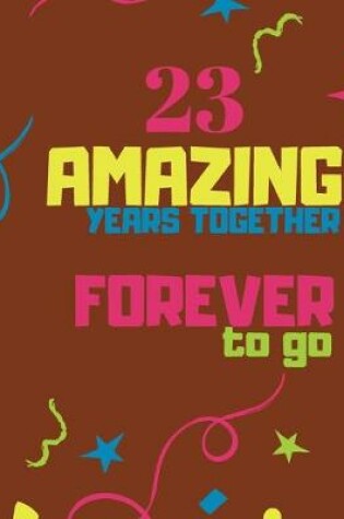 Cover of 23 Amazing Years Together Forever To Go