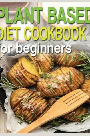 Cover of Plant Based Diet Cookbook for Beginners