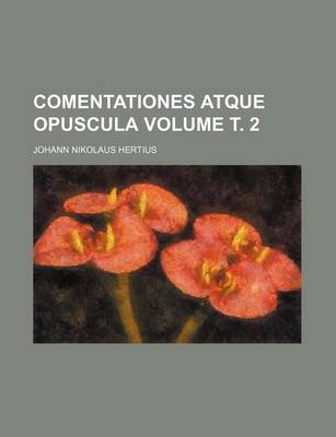 Book cover for Comentationes Atque Opuscula Volume . 2