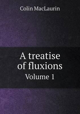 Book cover for A treatise of fluxions Volume 1