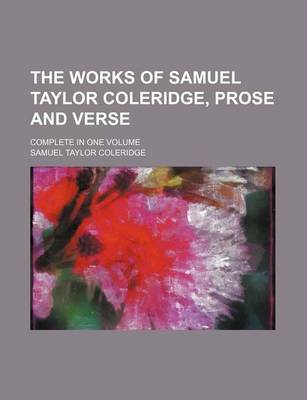 Book cover for The Works of Samuel Taylor Coleridge, Prose and Verse; Complete in One Volume