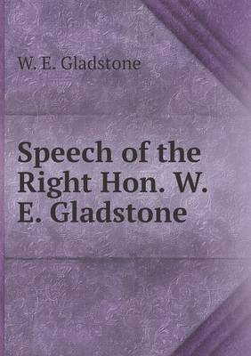 Book cover for Speech of the Right Hon. W. E. Gladstone