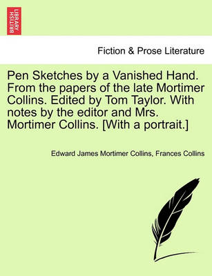 Book cover for Pen Sketches by a Vanished Hand. from the Papers of the Late Mortimer Collins. Edited by Tom Taylor. with Notes by the Editor and Mrs. Mortimer Collins. [with a Portrait.]