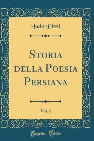 Cover of Storia della Poesia Persiana, Vol. 2 (Classic Reprint)