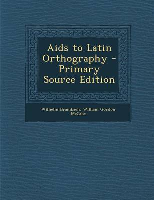 Book cover for AIDS to Latin Orthography - Primary Source Edition