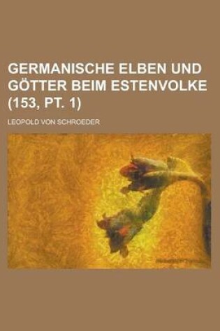 Cover of Germanische Elben Und Gotter Beim Estenvolke (153, PT. 1)