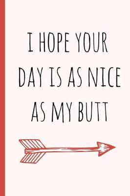 Book cover for I Hope Your Day Is as Nice as My Butt