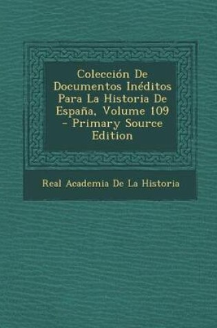 Cover of Coleccion de Documentos Ineditos Para La Historia de Espana, Volume 109