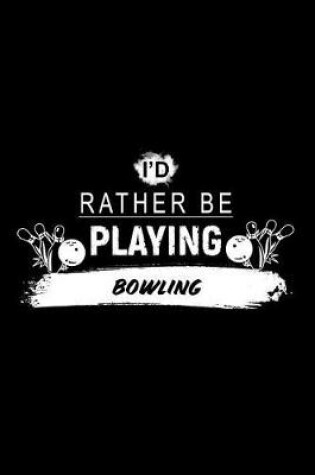 Cover of I'd Rather Be Playing Bowling