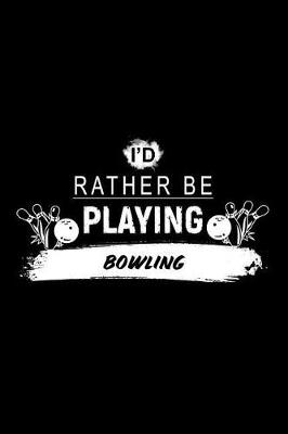 Book cover for I'd Rather Be Playing Bowling