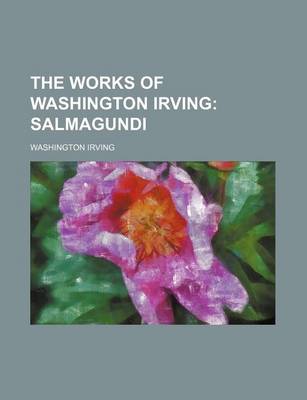 Book cover for The Works of Washington Irving (Volume 24); Salmagundi