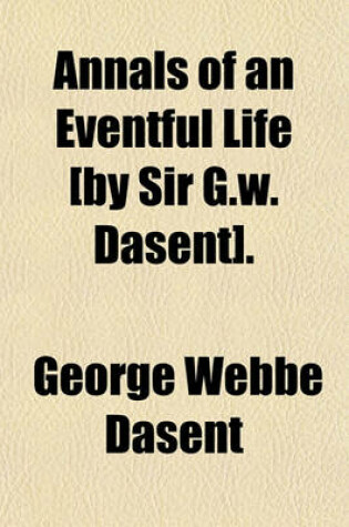 Cover of Annals of an Eventful Life [By Sir G.W. Dasent].