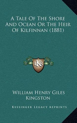 Book cover for A Tale of the Shore and Ocean or the Heir of Kilfinnan (1881)