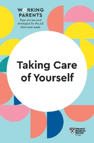 Cover of Taking Care of Yourself (HBR Working Parents Series)