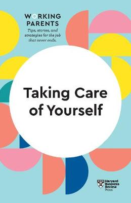 Cover of Taking Care of Yourself (HBR Working Parents Series)