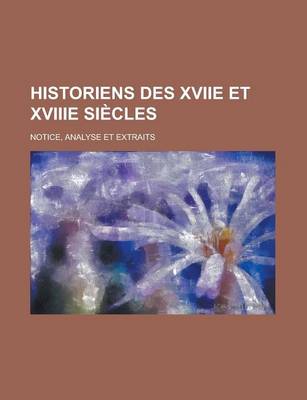 Book cover for Historiens Des Xviie Et Xviiie Siecles; Notice, Analyse Et Extraits