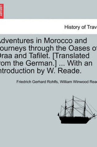 Cover of Adventures in Morocco and Journeys Through the Oases of Draa and Tafilet. [Translated from the German.] ... with an Introduction by W. Reade.