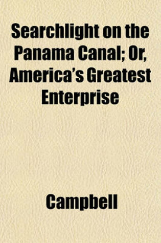 Cover of Searchlight on the Panama Canal; Or, America's Greatest Enterprise