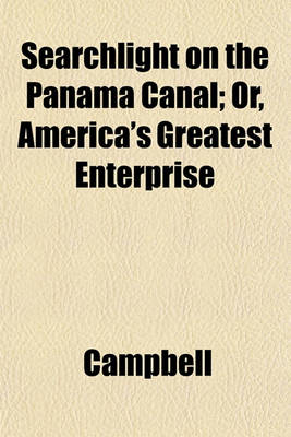 Book cover for Searchlight on the Panama Canal; Or, America's Greatest Enterprise