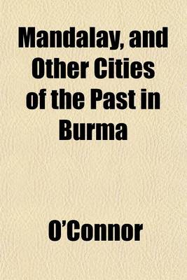 Book cover for Mandalay, and Other Cities of the Past in Burma