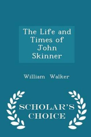 Cover of The Life and Times of John Skinner - Scholar's Choice Edition