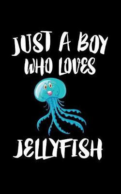 Book cover for Just A Boy Who Loves Jellyfish