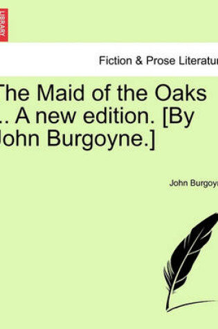 Cover of The Maid of the Oaks ... a New Edition. [By John Burgoyne.]