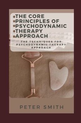 Cover of The Core Principles Of Psychodynamic Therapy Approach