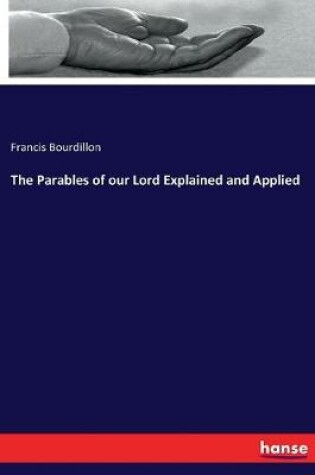 Cover of The Parables of our Lord Explained and Applied