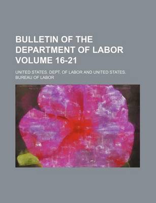 Book cover for Bulletin of the Department of Labor Volume 16-21