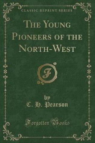 Cover of The Young Pioneers of the North-West (Classic Reprint)