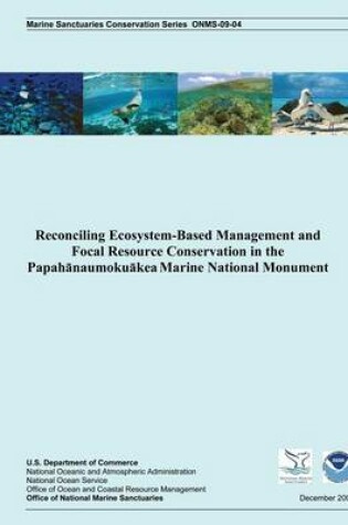 Cover of Reconciling Ecosystem-Based Management and Focal Resource Conservation in the Papahanaumokuakea Marine National Monument