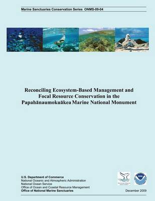 Book cover for Reconciling Ecosystem-Based Management and Focal Resource Conservation in the Papahanaumokuakea Marine National Monument