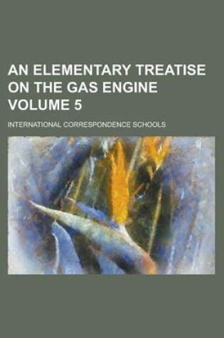 Cover of An Elementary Treatise on the Gas Engine Volume 5