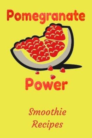 Cover of Pomegranate Power Smoothie Recipes