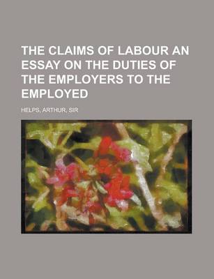 Book cover for The Claims of Labour an Essay on the Duties of the Employers to the Employed