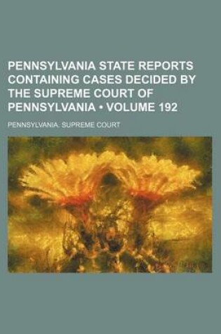 Cover of Pennsylvania State Reports Containing Cases Decided by the Supreme Court of Pennsylvania (Volume 192 )