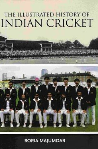 Cover of The Illustrated History of Indian Cricket