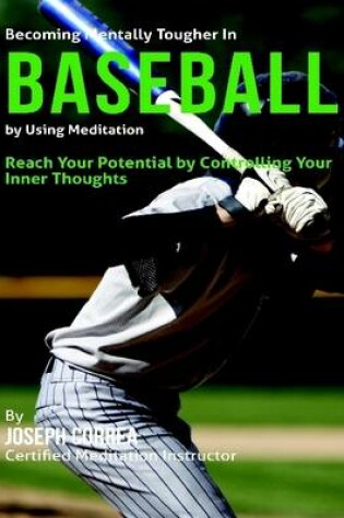 Cover of Becoming Mentally Tougher In Baseball By Using Meditation: Reach Your Potential By Controlling Your Inner Thoughts