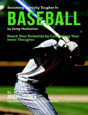 Book cover for Becoming Mentally Tougher In Baseball By Using Meditation: Reach Your Potential By Controlling Your Inner Thoughts