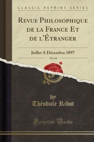 Cover of Revue Philosophique de la France Et de l'Etranger, Vol. 44