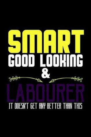 Cover of Smart good looking and labourer it doesn't get any better than this