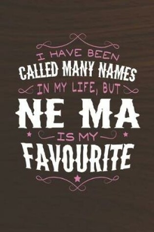Cover of I Have Been Called Many Names In My Life, But Ne-Ma Is My Favorite