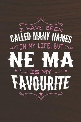 Book cover for I Have Been Called Many Names In My Life, But Ne-Ma Is My Favorite