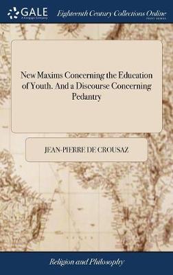 Book cover for New Maxims Concerning the Education of Youth. and a Discourse Concerning Pedantry