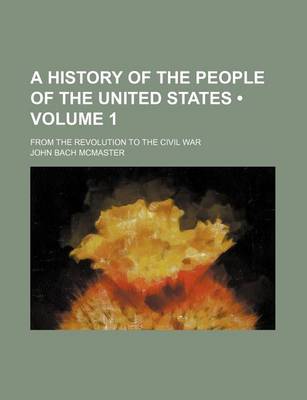 Book cover for A History of the People of the United States (Volume 1); From the Revolution to the Civil War