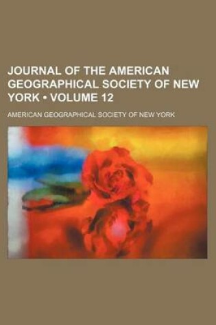 Cover of Journal of the American Geographical Society of New York (Volume 12)