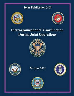 Book cover for Interorganizational Coordination During Joint Operations (Joint Publication 3-08)