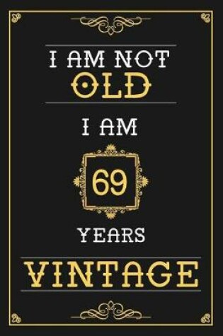 Cover of I Am Not Old I Am 69 Years Vintage